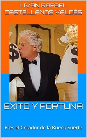 Éxito y fortuna eres el creador de la buena suerte